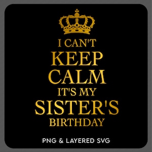 3 Farb-Bundle I Can't Keep Calm It's My Sister's Geburtstags-Svg Png, Geburtstagsfeier-Geschenk-Idee Digital Download Sublimation PNG und SVG Cricut