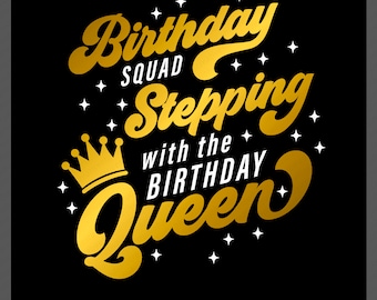Birthday Squad Stepping With The Birthday Queen Svg Png, Birthday Svg, Birthday Party Gift, Digital Download Sublimation PNG & SVG Cricut