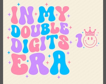 In My Double Digits Era Svg Png, 10th Birthday Party Gift Idea, Trendy Retro Groovy Wavy Stack Digital Download Sublimation PNG & SVG Cricut