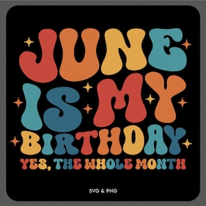 Juni ist mein Geburtstag ja der ganze Monat, lustiges Juni Geburtstagsmonat Geschenk, trendiger Retro Groovy digitaler Download Sublimation PNG und SVG Cricut