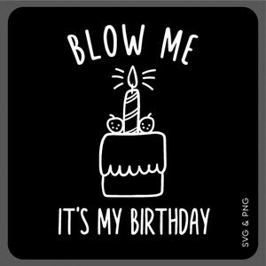 吹き飛ばして、私の誕生日です SVG PNG、面白い誕生日 SVG、誕生日 SVG、誕生日パーティーのギフトのアイデア、デジタルダウンロード昇華 PNG および SVG Cricut