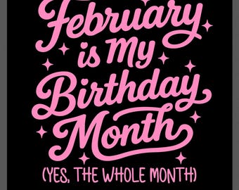February Is My Birthday Month SVG PNG: Funny Feb Birthday Shirt Design (Digital Download)