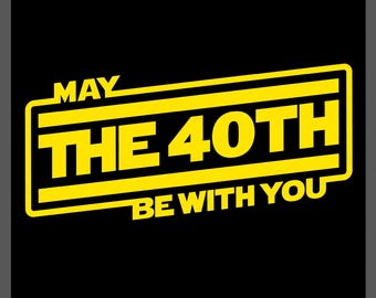 May The 40th Be With You Svg Png : Funny Retro Forty Bday Party, Forties Birthday Shirt Design (Digital Download)