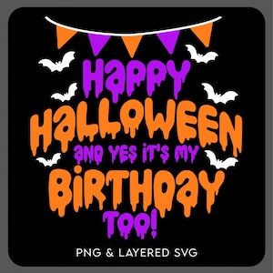 Happy Halloween And Yes It&#39;s My Birthday Svg Png, Halloween Birthday Svg, Birthday Party Gift Digital Download Sublimation PNG & SVG Cricut