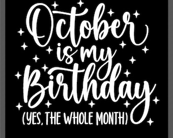 October Birthday SVG PNG: Funny Bday Party Whole Month Celebration Gift (Digital Download)
