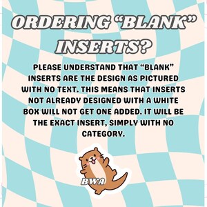 May include: A graphic with text that reads "ORDERING 'BLANK' INSERTS?" on a light blue and white wavy background. The text explains that blank inserts will be as pictured, without text. A cartoon otter with the letters "BWA" is in the bottom corner.