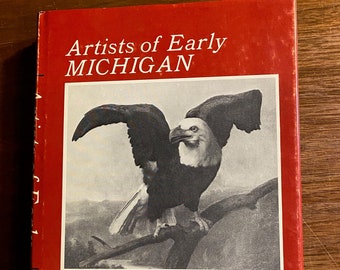Artists of Early Michigan: Biographical Dictionary of Artists Native / Actif 1701 - 1900 - Arthur Gibson - 1975 - Art History American