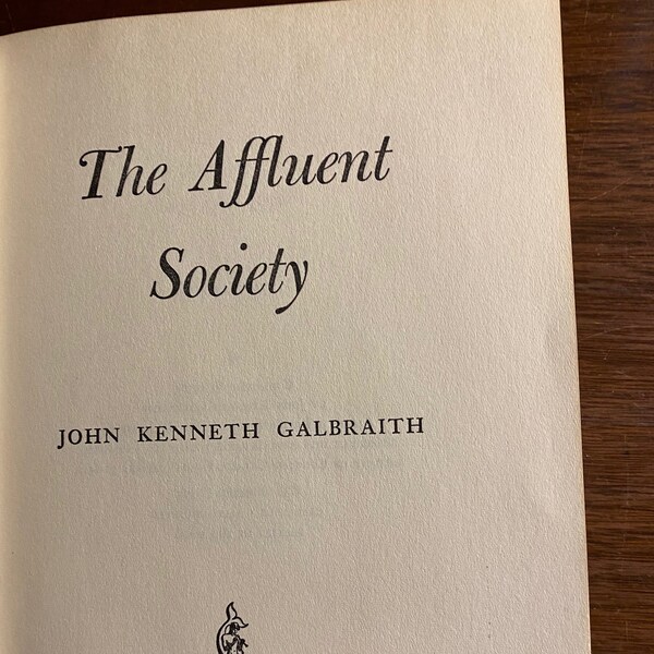 The Affluent Society - John Kenneth Galbraith - 1958- Behavioral Social Sciences - Understand - Study Man, Cultures