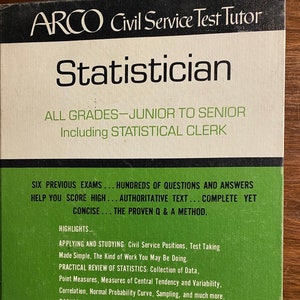 May include: A green and white book cover with the title "Statistician" and the text "ALL GRADES-JUNIOR TO SENIOR Including STATISTICAL CLERK". The book cover also includes the text "SIX PREVIOUS EXAMS... HUNDREDS OF QUESTIONS AND ANSWERS HELP YOU SCORE HIGH... AUTHORITATIVE TEXT... COMPLETE YET CONCISE... THE PROVEN Q & A METHOD." and "SINCE 1937 ARCO HAS PREPARED OVER 3 MILLION GOVERNMENT JOBHOLDERS".