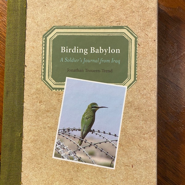 Birding Babylon A Soldier's Journal from Iraq - Notes Bird Observations  - Johnathan Trend - 2006 -  Journal - Personal Bird Watching