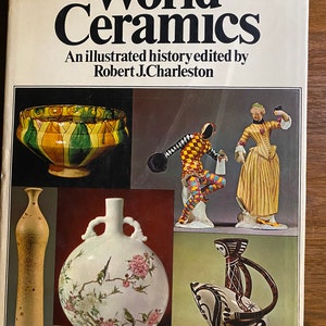 World Ceramics An Illustrated History - Robert Charleston - 1968  - History of Art Forms / Culture / Archeology -