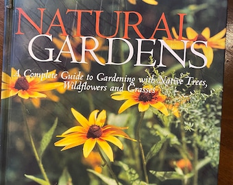 Natural Gardens - Complete Gardening Guide with Native Trees Wildflowers Grasses - Canadian Gardening - 2004 - Planning - Care