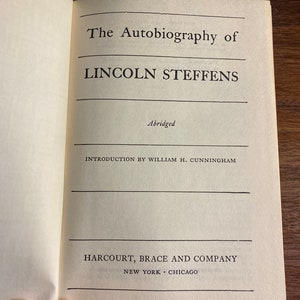 The Autobiography of Lincoln Steffens - Life Story of America&#39;s Greatest Reporter -  1937 - AutoBiography -  Newspaper History  Business