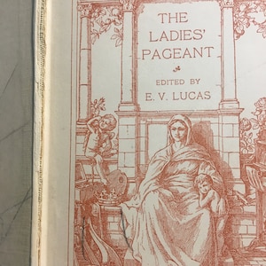 The Ladies&#39; Pageant - E. V. Lucas (editor) - 1908 - Women&#39;s Study - Women in History - Women in Literature