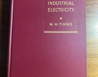 Industrial Electricity Direct Current Practice - Engineering Texts Volume 1- Theory and Practice - William Timbie - 1951 - Basic Information