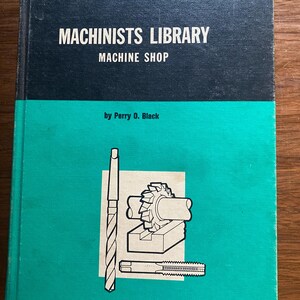 Audels Machinists Library Machine Shop - 1970 - Perry Black  All Basics Skills Lessons - Guide - Methods - Symbols