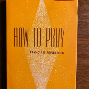 How To Pray - Francis Reinberger - 1967 - Bible Study - Psalms / Devotional Material  - Pray in Life / Faith