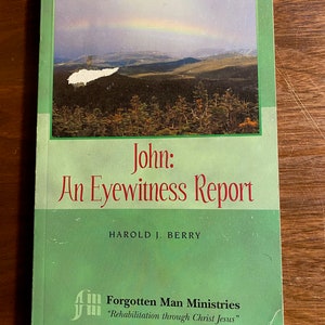 John:  An Eyewitness Report - Harold Berry - 1988 - Bible Study - Religion - Christianity - Forgotten Man Ministries -