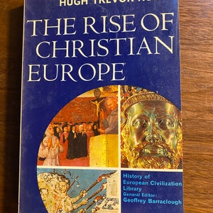 The Rise Of Christian Europe - Hugh Trevor Roper - 1965 - History Europe Outline - History of European Civilization Library - Religion