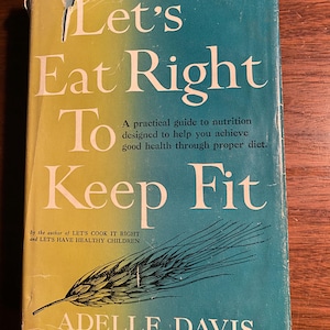 Let&#39;s Eat Right to Keep Fit  - Guide Nutrition / Health / Diet - 1954 - Adelle Davis - Human Body  Habits Exercise