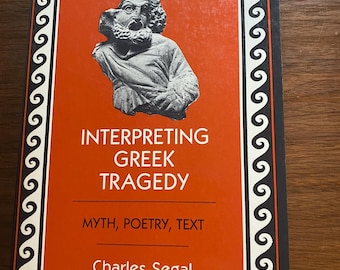 Interpretación de la tragedia griega: mito, poesía, texto - Teatro - Charles Segal - 1986 - Ensayos teatrales / Comprender