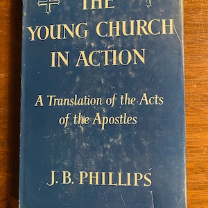 Young Church in Action: A Translation of the Acts of the Apostles - 1957 - J B Phillips - Bible Study - Religion - Christianity - Words Luke