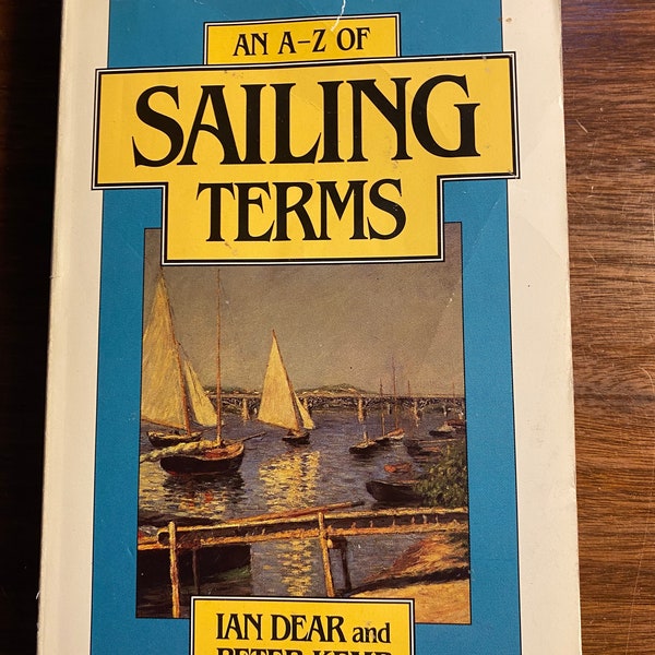 An A-Z Of Sailing Terms -   An Illustrated Dictionary Nautical terms  - Ian Dear / Peter Kemp - 1992 - Sailing Boating Terms