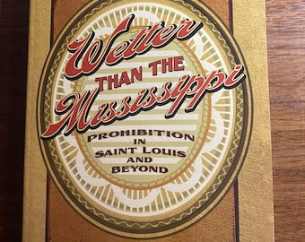 Wetter Than the Mississippi - Prohibition In Saint Louis And Beyond - Robbi Courtaway - 2008 - History - Alcohol / Liquor History America
