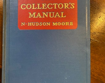 The Collector’s Manual - N Hudson Moore - 1937 - collecting - Illustrations and Characteristics - Antique Guide