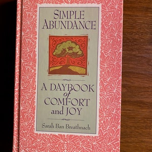 Simple Abundance A Daybook of Comfort and Joy - Bits of Wisdom - Sarah Ban Breathnach - 1995 -  Meditations Daily -