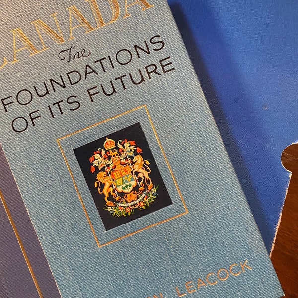 Canada The Foundations Of Its Future - Stephen Leacock -  1941 -  History of Canada Expansion - Frontier - Illustrated Canadian Artists