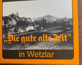 Das War Die Gute Alte Zeit in Wetzlar - (History of the Area in Germany) Ursula Dette - 1979 -  German Edition -