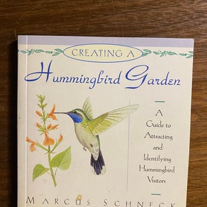 Creating A Hummingbird Garden - Attracting  Hummingbirds to Your Garden - Marcus Schneck - 1993 - Feeders - Strategies - Gardening Hints