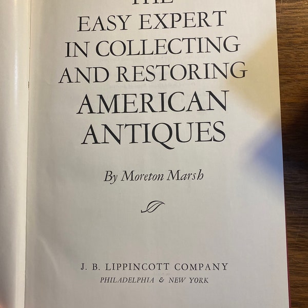 The Easy Expert In Collecting and Restoring American Antiques - Moreton Marsh - 1959 - Guide - with Pictures - Furniture and More