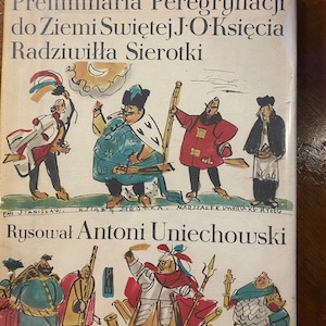 Può includere: Una copertina di libro vintage con un'illustrazione colorata di un gruppo di persone in abiti d'epoca. Il titolo del libro è "Preliminaria Peregrynacji do Ziemi Swiętej J.O. Księcia Radziwiłła Sierotki" e l'autore è "Juliusz Słowacki". Il testo "Rysował Antoni Uniechowski" si trova nella parte inferiore della copertina.