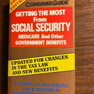 Getting the Most From Social Security Medicare and Other Government Benefits - Consumer Guide - 1988 -  Money Principles for Retirement