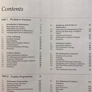 May include: A table of contents for a book about Mathematica, a software program for technical computing. The table of contents is divided into two parts: The Built-in Functions and Graphics Programming. The book covers topics such as basic input and output, graphics options, and animating graphics.