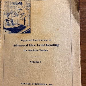 Advanced Blue print Reading For Machine Trades Volume I - Arts industriels - 1946 - Toutes les leçons de compétences de base - Guide - Méthodes - Symboles