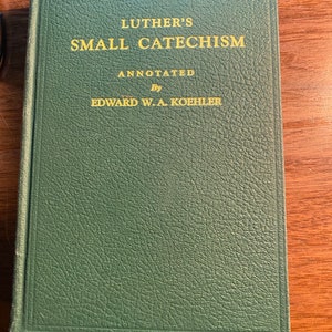 Luther&#39;s Small Catechism Annotated by Edward Koehler - 1946 -- Religion - Bible Study - Christian Living