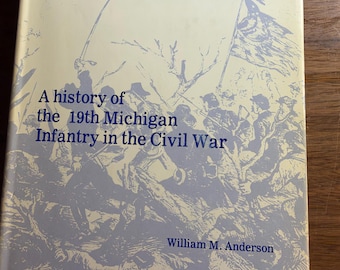 They Died to Make Men Free History 19th Michigan Infantry Soldiers Civil War - William Anderson - 1980 - American Military History -