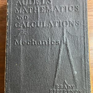 Audels Mathematics and Calculations For Mechanics. - A Ready Reference - c1945 - F D Graham-  Basics Skills Lessons - Guide - Methods