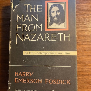 May include: A black book cover with the title "The Man From Nazareth" and the subtitle "As His Contemporaries Saw Him". The author is Harry Emerson Fosdick. The book cover features a portrait of Jesus Christ.