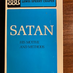 Satan His Motive and Methods - Lewis Chafer - 1975 -  Christianity Bible Study - Unmasking Satan