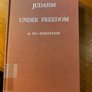 Judaism Under Freedom - Ira Eisenstein - 1956 - History / Understanding of the Jewish Faith / Religion