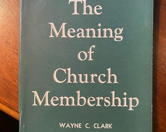 O Significado da Membro da Igreja - Manual - Wayne Clark - 1960 - Vida Cristã - Cristianismo na América