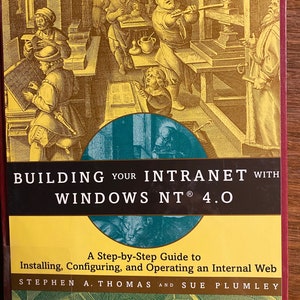 May include: A book cover with a vintage illustration of people working in a printing press. The title of the book is "Building Your Intranet with Windows NT 4.0". The subtitle is "A Step-by-Step Guide to Installing, Configuring, and Operating an Internal Web". The authors are Stephen A. Thomas and Sue Plumley.