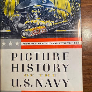 Picture History of the United States Navy - Theodore Roscoe / Fred Freeman - 1956 - From Old Navy to New 1776 to 1897