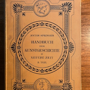 Handbuch Der Kunstgeschichte IV Neuere Zeit II Teil - Podręcznik sztuki IV czasy współczesne, część 2 - Anton Springer - 1896 - Historia sztuki / studium