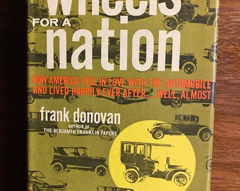 Wheels For A Nation - Automobile in America - Frank Donovan - 1965 - History / Development of Cars and Automotive with Pictures