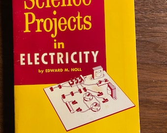 Science Projects in Electricity - Edward Noll - 1965 - School Projects for Group / Students - Practical Introduction to Basic Electricity